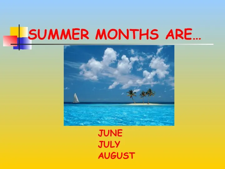 SUMMER MONTHS ARE… JUNE JULY AUGUST