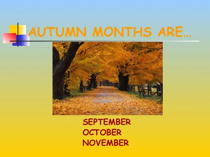 AUTUMN MONTHS ARE… SEPTEMBER OCTOBER NOVEMBER