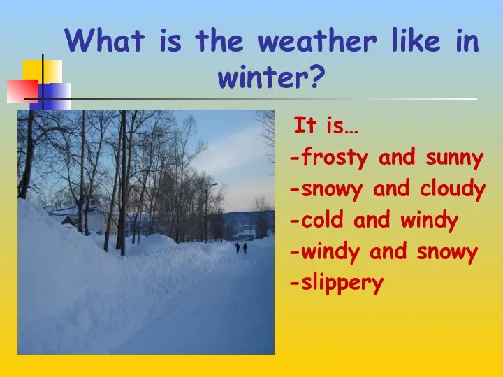 What is the weather like in winter? It is… -frosty