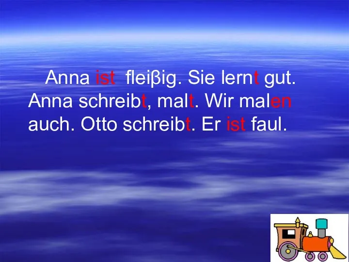 Anna ist fleiβig. Sie lernt gut. Anna schreibt, malt. Wir