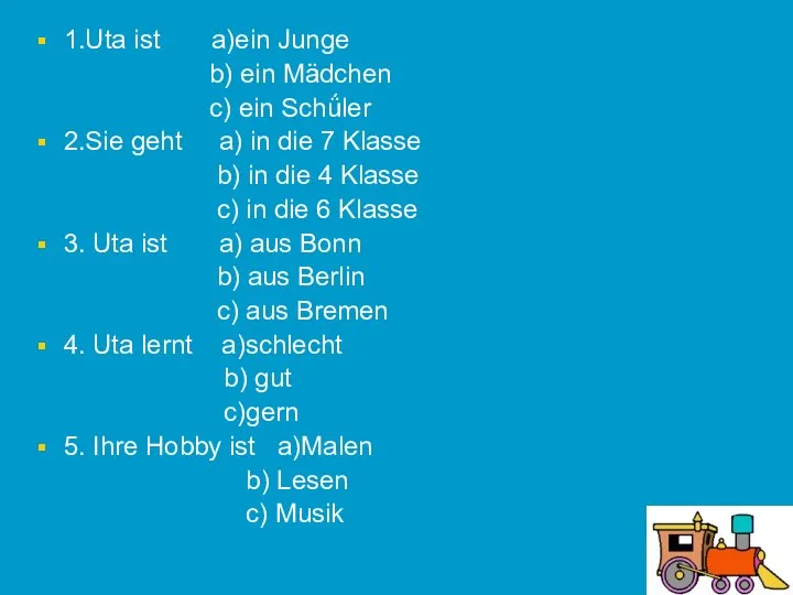 1.Uta ist a)ein Junge b) ein Mӓdchen c) ein Schǘler