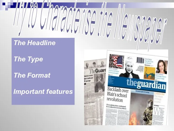 Try to Characterise the Newspaper The Headline The Type The Format Important features