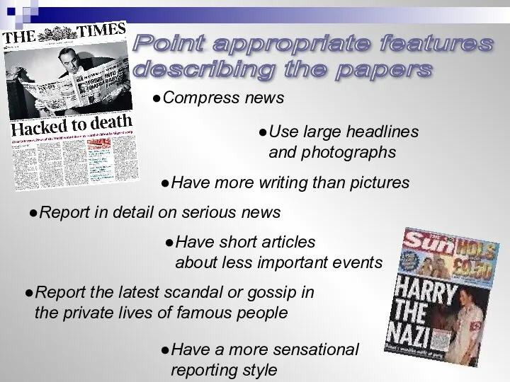 Have a more sensational reporting style Compress news Use large