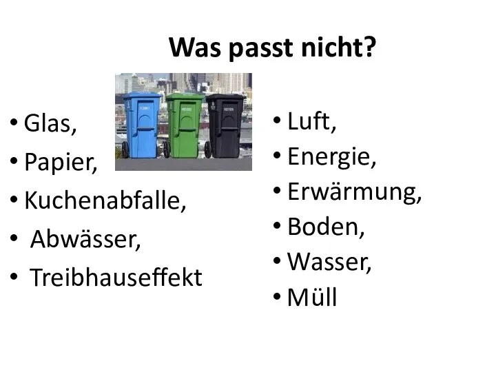 Was passt nicht? Glas, Papier, Kuchenabfalle, Abwässer, Treibhauseffekt Luft, Energie, Erwärmung, Boden, Wasser, Müll