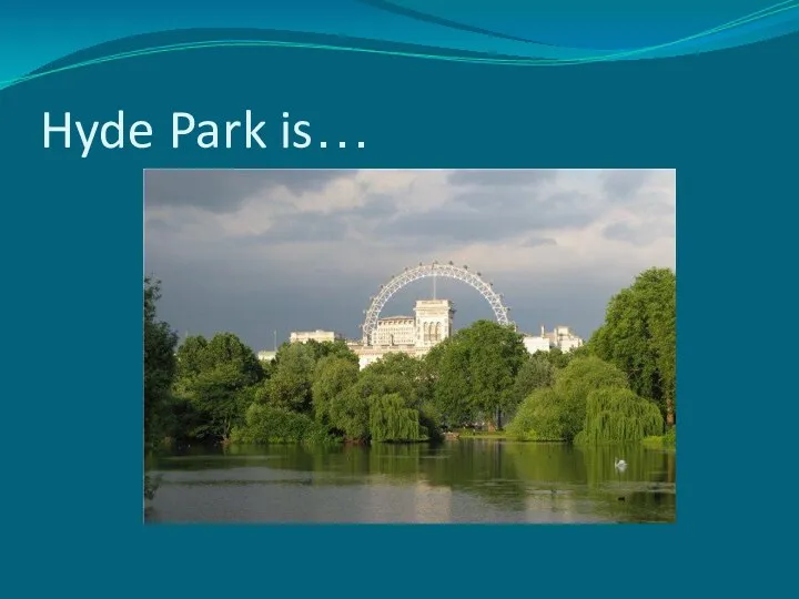 Hyde Park is…