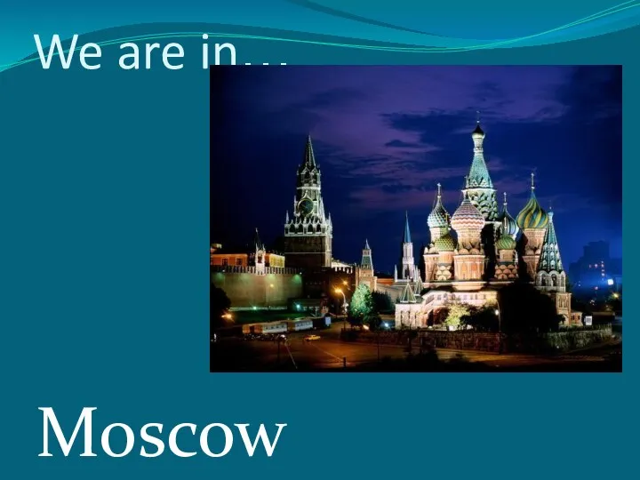 We are in… Moscow