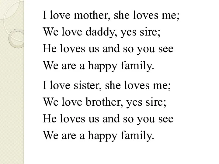 I love mother, she loves me; We love daddy, yes