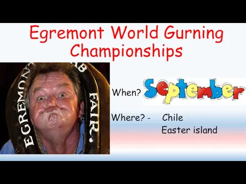 Egremont World Gurning Championships When? Where? - Chile Easter island