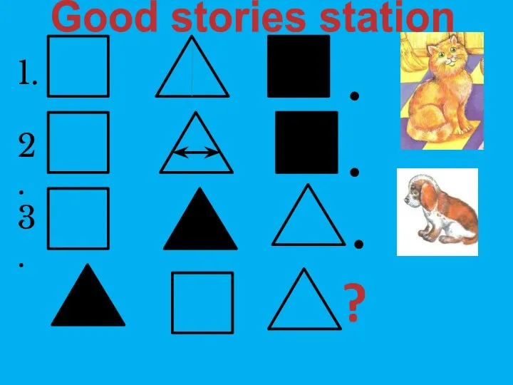 . . . 1. 2. 3. ? Good stories station