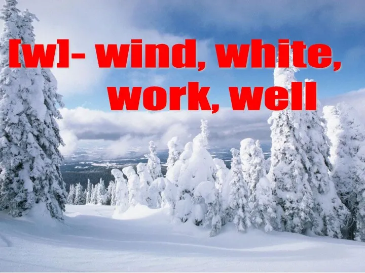 [w]- wind, white, work, well