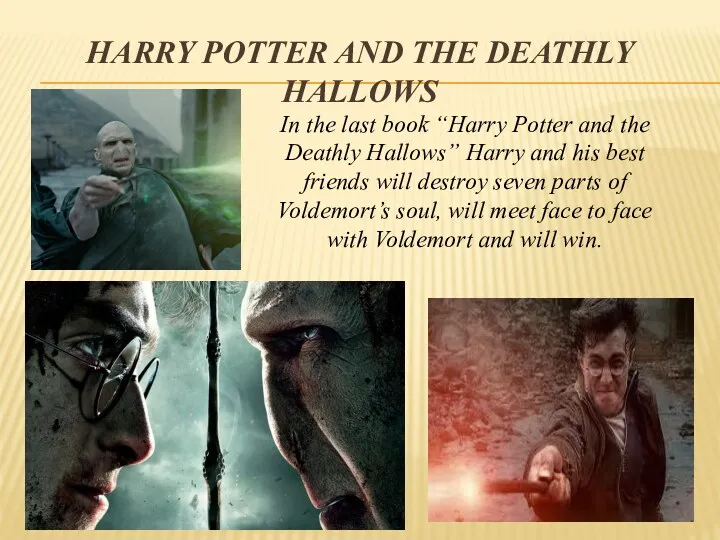 Harry Potter and the deathly hallows In the last book “Harry Potter and