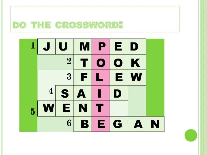 do the crossword: J U M P E D T