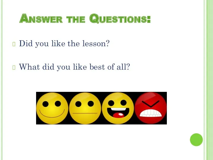 Answer the Questions: Did you like the lesson? What did you like best of all?