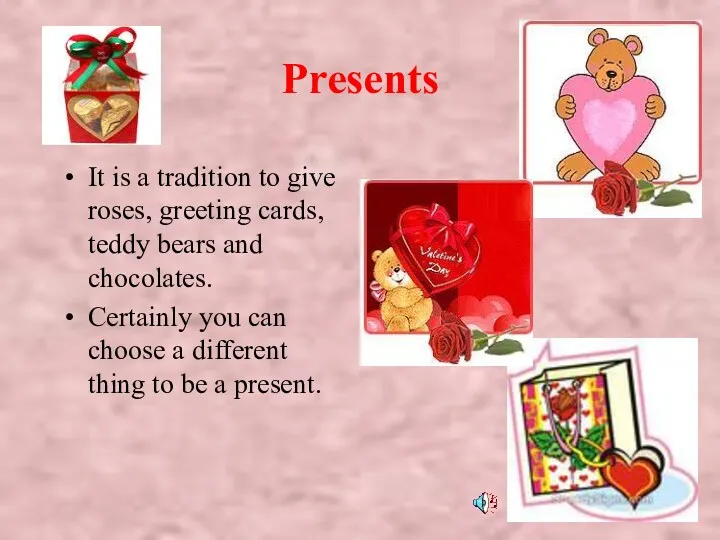Presents It is a tradition to give roses, greeting cards,
