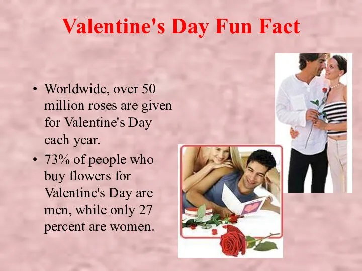 Valentine's Day Fun Fact Worldwide, over 50 million roses are