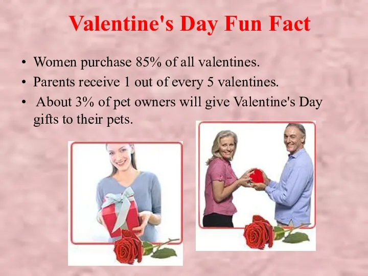 Valentine's Day Fun Fact Women purchase 85% of all valentines.