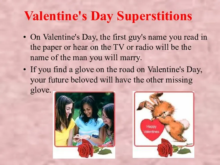 Valentine's Day Superstitions On Valentine's Day, the first guy's name