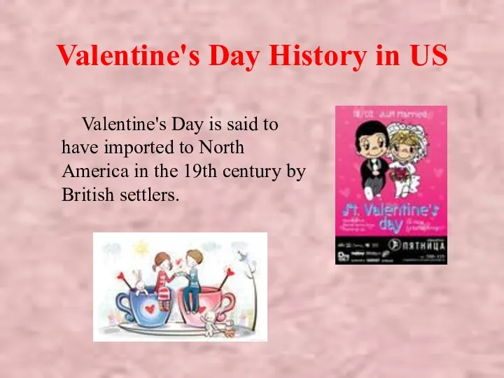 Valentine's Day History in US Valentine's Day is said to
