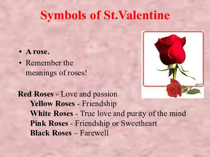 Symbols of St.Valentine A rose. Remember the meanings of roses!