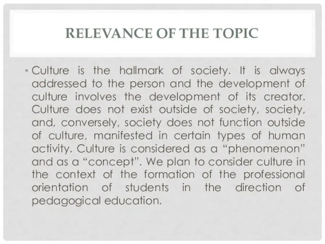 RELEVANCE OF THE TOPIC Culture is the hallmark of society. It is always