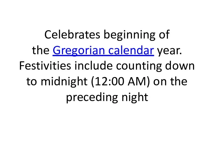 Celebrates beginning of the Gregorian calendar year. Festivities include counting