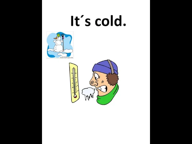 It´s cold.