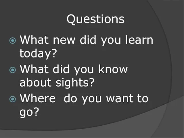 Questions What new did you learn today? What did you