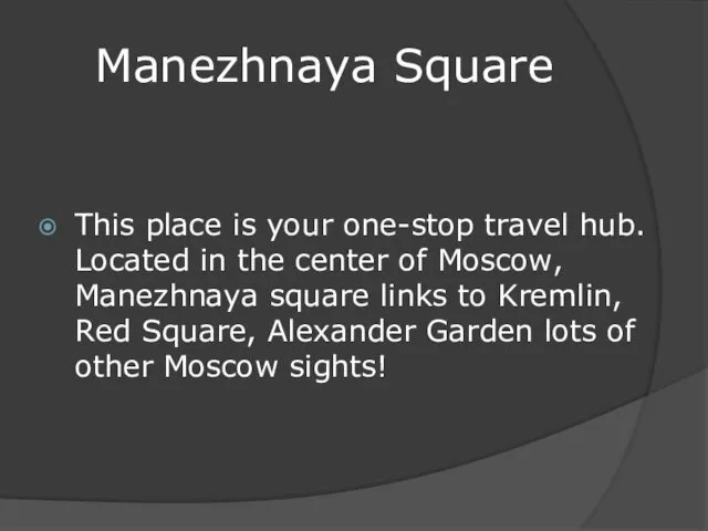 Manezhnaya Square This place is your one-stop travel hub. Located