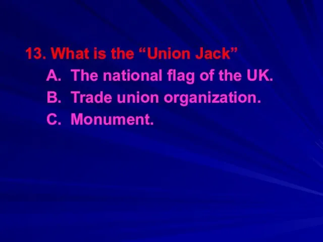 13. What is the “Union Jack” A. The national flag