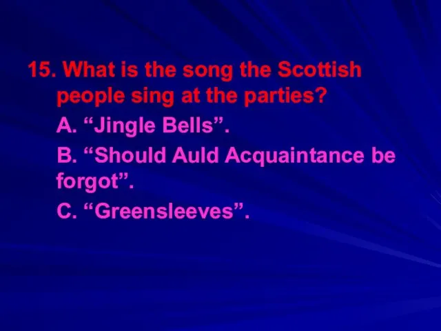 15. What is the song the Scottish people sing at