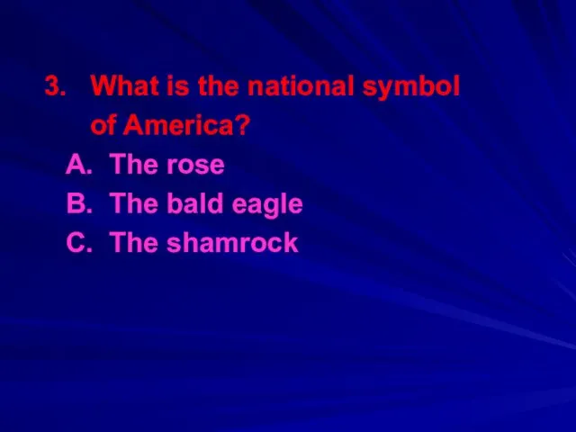 3. What is the national symbol of America? A. The