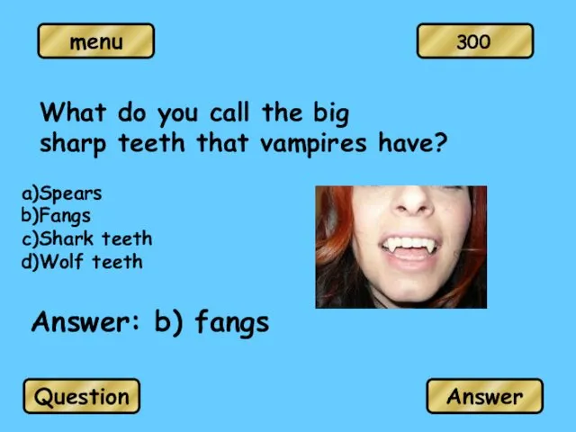 What do you call the big sharp teeth that vampires