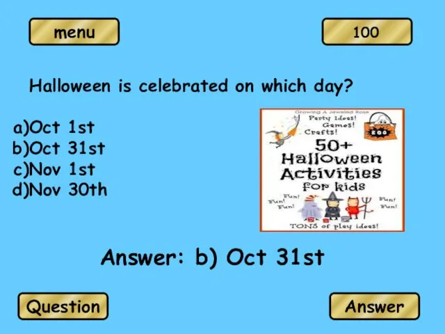 Halloween is celebrated on which day? Oct 1st Oct 31st