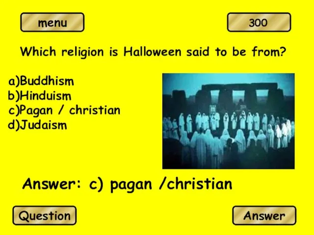 Which religion is Halloween said to be from? Buddhism Hinduism