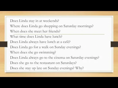 Does Linda stay in at weekends? Where does Linda go