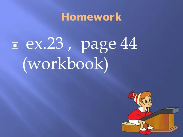 Homework ex.23 , page 44 (workbook)