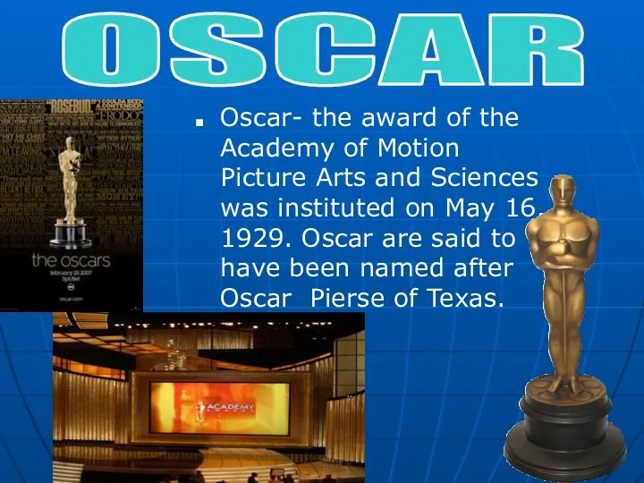 Oscar- the award of the Academy of Motion Picture Arts and Sciences was