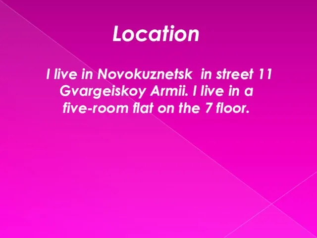 Location I live in Novokuznetsk in street 11 Gvargeiskoy Armii.