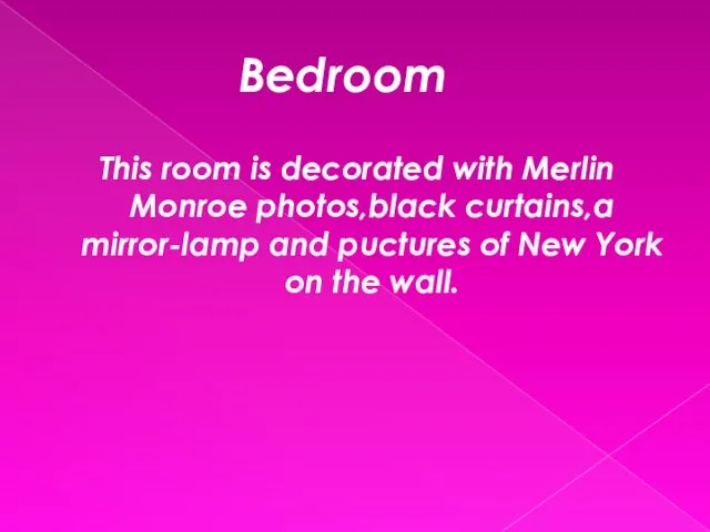 Bedroom This room is decorated with Merlin Monroe photos,black curtains,a