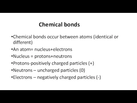 Chemical bonds Chemical bonds occur between atoms (identical or different)