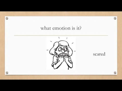 what emotion is it? scared