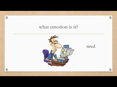 what emotion is it? tired