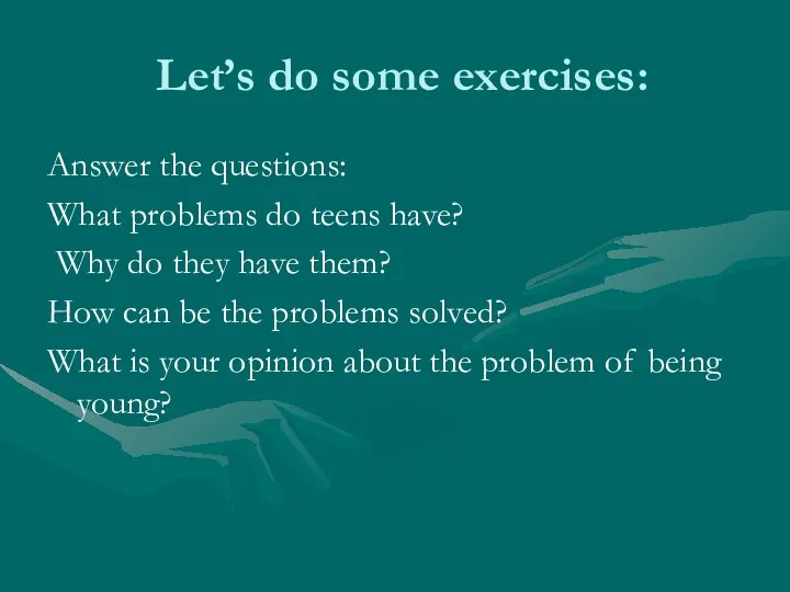 Let’s do some exercises: Answer the questions: What problems do