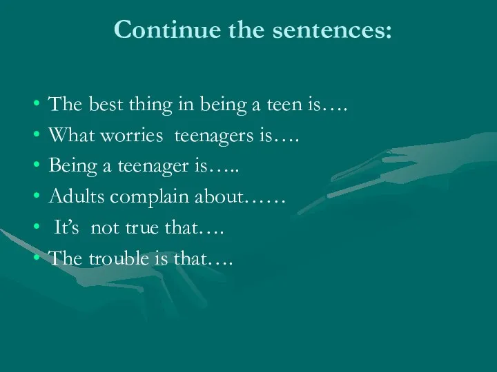 Continue the sentences: The best thing in being a teen
