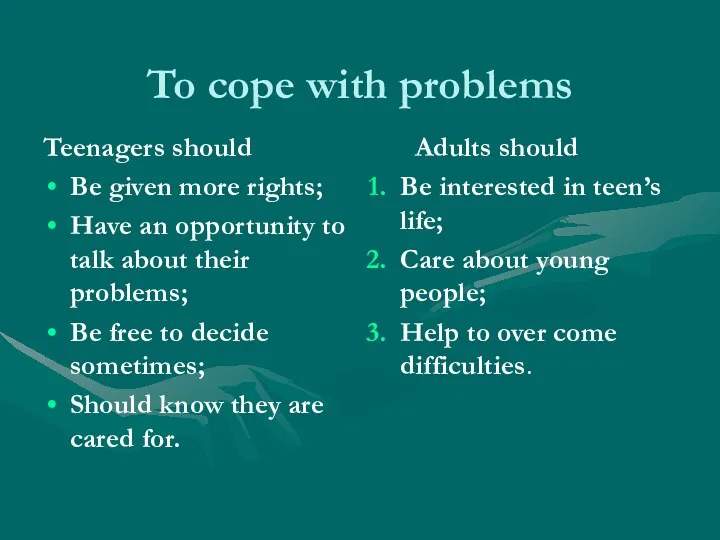 To cope with problems Teenagers should Be given more rights;