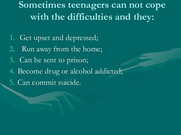 Sometimes teenagers can not cope with the difficulties and they: