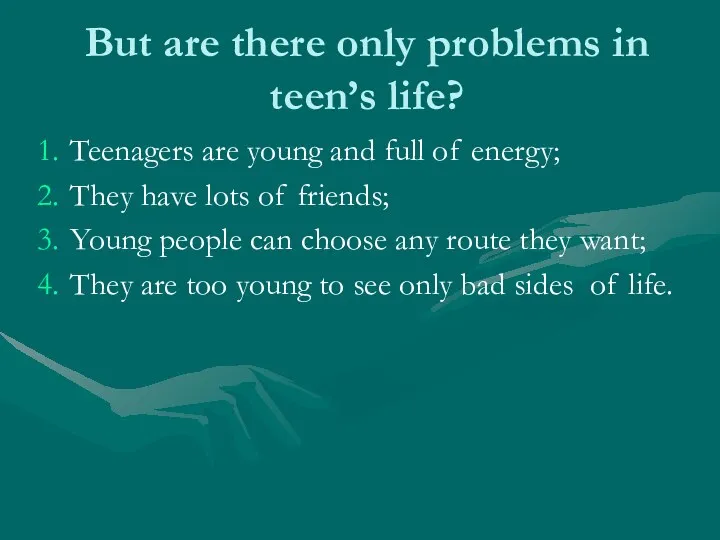 But are there only problems in teen’s life? Teenagers are