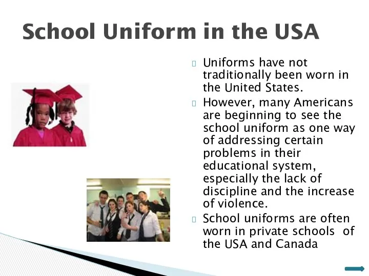 Uniforms have not traditionally been worn in the United States.