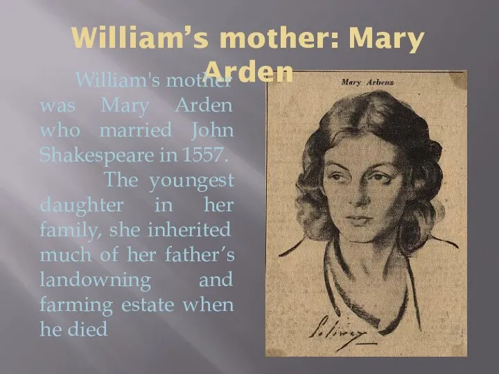 William’s mother: Mary Arden William's mother was Mary Arden who