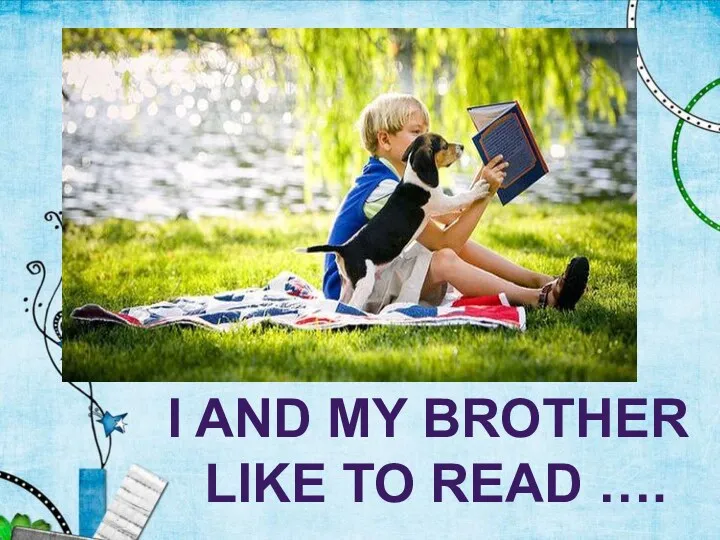 I AND MY BROTHER LIKE TO READ ….